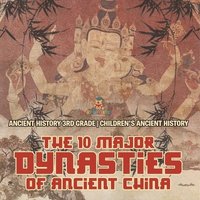 bokomslag 10 Major Dynasties of Ancient China - Ancient History 3rd Grade Children's Ancient History