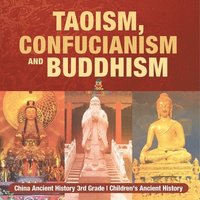 bokomslag Taoism, Confucianism and Buddhism - China Ancient History 3rd Grade Children's Ancient History