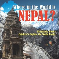 bokomslag Where in the World is Nepal? Geography Books Children's Explore the World Books