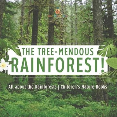 bokomslag The Tree-Mendous Rainforest! All about the Rainforests Children's Nature Books