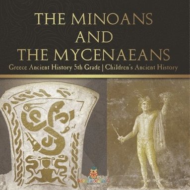 bokomslag Minoans and the Mycenaeans - Greece Ancient History 5th Grade Children's Ancient History