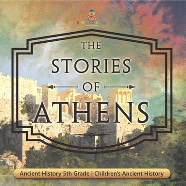 bokomslag Stories of Athens - Ancient History 5th Grade Children's Ancient History