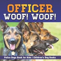 bokomslag Officer Woof! Woof! Police Dogs Book for Kids Children's Dog Books