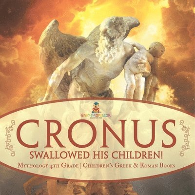 Cronus Swallowed His Children! Mythology 4th Grade Children's Greek & Roman Books 1