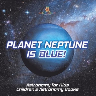 bokomslag Planet Neptune is Blue! Astronomy for Kids Children's Astronomy Books