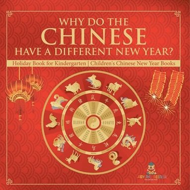 bokomslag Why Do The Chinese Have A Different New Year? Holiday Book for Kindergarten Children's Chinese New Year Books