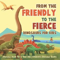 bokomslag From Mild to Wild, Dinosaurs for Kids - Dinosaur Book for 6-Year-Old Children's Dinosaur Books