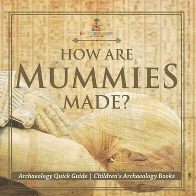 bokomslag How Are Mummies Made? Archaeology Quick Guide Children's Archaeology Books