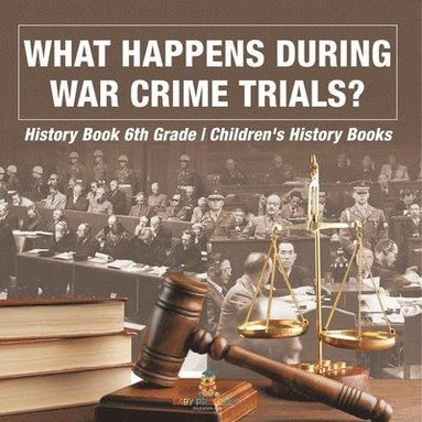 bokomslag What Happens During War Crime Trials? History Book 6th Grade Children's History Books