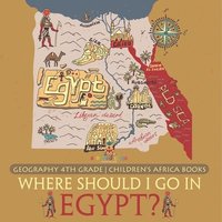 bokomslag Where Should I Go In Egypt? Geography 4th Grade Children's Africa Books