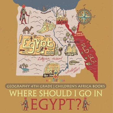 bokomslag Where Should I Go In Egypt? Geography 4th Grade Children's Africa Books