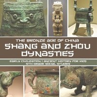 bokomslag Shang and Zhou Dynasties: The Bronze Age of China - Early Civilization Ancient History for Kids 5th Grade Social Studies