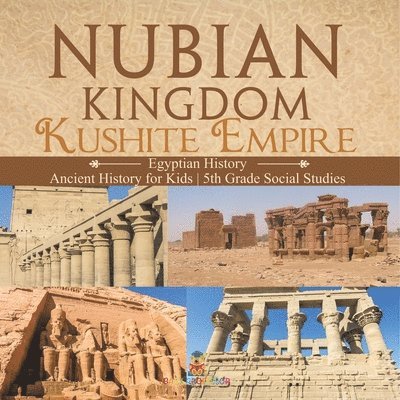 Baby Professor, Baby - Nubian Kingdom - Kushite Empire (Egyptian History) Ancient History for Kids 5th Grade Social Studies, Häftad