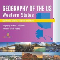 bokomslag Geography of the US - Western States (California, Arizona, Colorado and More Geography for Kids - US States 5th Grade Social Studies