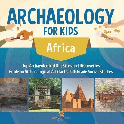 Archaeology for Kids - Africa - Top Archaeological Dig Sites and Discoveries Guide on Archaeological Artifacts 5th Grade Social Studies 1