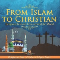 bokomslag From Islam to Christian - Religious Festivals from around the World - Religion for Kids Children's Religion Books
