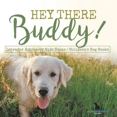 bokomslag Hey There Buddy! Labrador Retriever Kids Books Children's Dog Books