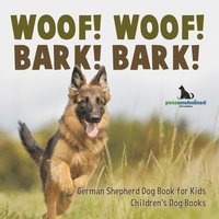 bokomslag Woof! Woof! Bark! Bark! German Shepherd Dog Book for Kids Children's Dog Books