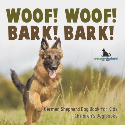 Woof! Woof! Bark! Bark! German Shepherd Dog Book for Kids Children's Dog Books 1