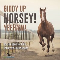 bokomslag Giddy Up Horsey! Yeehaw! Horses Book for Kids Children's Horse Books