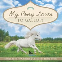 bokomslag My Pony Loves To Gallop! Horses Book for Children Children's Horse Books