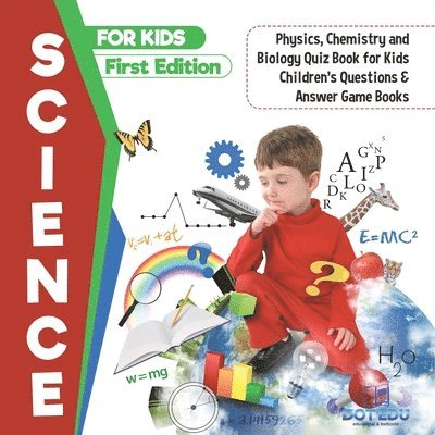 Science for Kids First Edition Physics, Chemistry and Biology Quiz Book for Kids Children's Questions & Answer Game Books 1