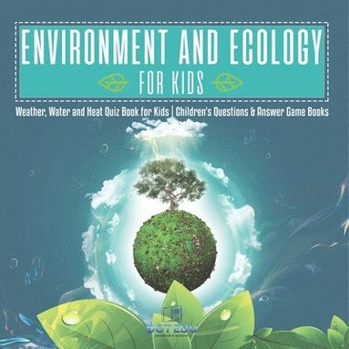 bokomslag Environment and Ecology for Kids Weather, Water and Heat Quiz Book for Kids Children's Questions & Answer Game Books