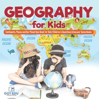 Geography for Kids Continents, Places and Our Planet Quiz Book for Kids Children's Questions & Answer Game Books 1