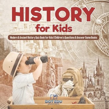 bokomslag History for Kids Modern & Ancient History Quiz Book for Kids Children's Questions & Answer Game Books