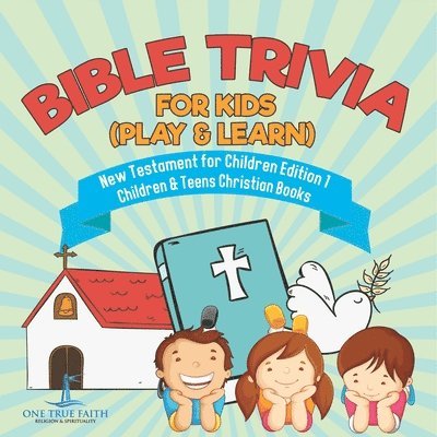 Bible Trivia for Kids (Play & Learn) New Testament for Children Edition 1 Children & Teens Christian Books 1