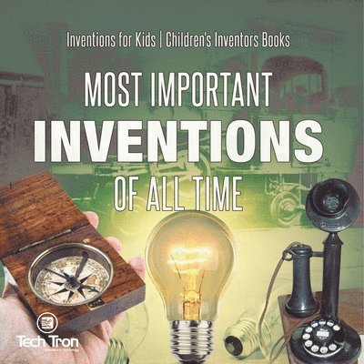 Most Important Inventions Of All Time Inventions for Kids Children's Inventors Books 1