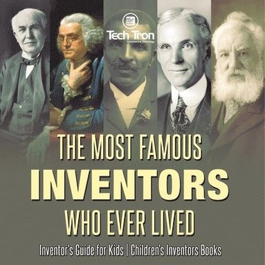 bokomslag The Most Famous Inventors Who Ever Lived Inventor's Guide for Kids Children's Inventors Books