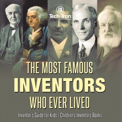 Most Famous Inventors Who Ever Lived Inventor's Guide for Kids Children's Inventors Books
