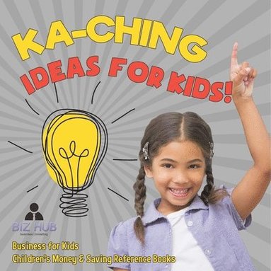 bokomslag Ka-Ching Ideas for Kids! Business for Kids Children's Money & Saving Reference Books