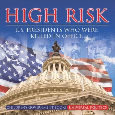 bokomslag High Risk: U.S. Presidents who were Killed in Office Children's Government Books