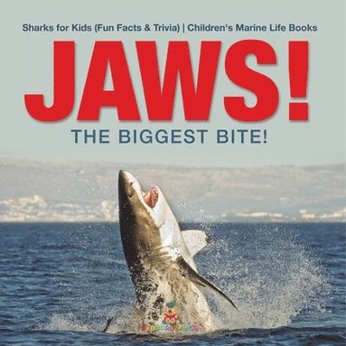 bokomslag JAWS! - The Biggest Bite! Sharks for Kids (Fun Facts & Trivia) Children's Marine Life Books