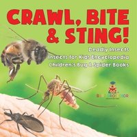 bokomslag Crawl, Bite & Sting! Deadly Insects Insects for Kids Encyclopedia Children's Bug & Spider Books