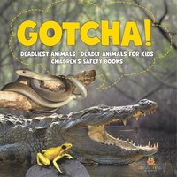 bokomslag Gotcha! Deadliest Animals Deadly Animals for Kids Children's Safety Books