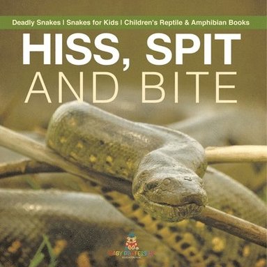 bokomslag Hiss, Spit and Bite - Deadly Snakes Snakes for Kids Children's Reptile & Amphibian Books