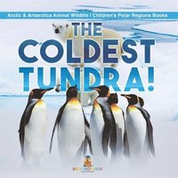 bokomslag Coldest Tundra! Arctic & Antarctica Animal Wildlife Children's Polar Regions Books