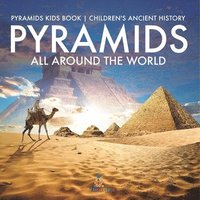 bokomslag Pyramids All Around the World Pyramids Kids Book Children's Ancient History