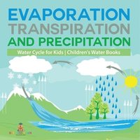 bokomslag Evaporation, Transpiration and Precipitation Water Cycle for Kids Children's Water Books