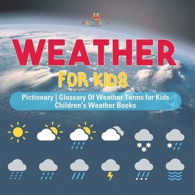 bokomslag Weather for Kids - Pictionary Glossary Of Weather Terms for Kids Children's Weather Books