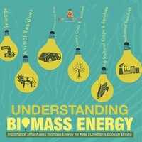 bokomslag Understanding Biomass Energy - Importance of Biofuels Biomass Energy for Kids Children's Ecology Books