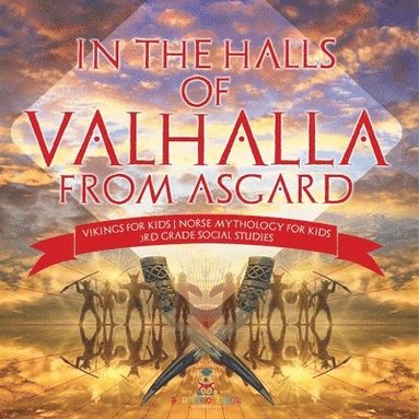 bokomslag In the Halls of Valhalla from Asgard - Vikings for Kids Norse Mythology for Kids 3rd Grade Social Studies