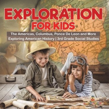 bokomslag Exploration for Kids - The Americas, Columbus, Ponce De Leon and More Exploring American History 3rd Grade Social Studies