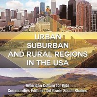bokomslag Urban, Suburban and Rural Regions in the USA American Culture for Kids - Communities Edition 3rd Grade Social Studies