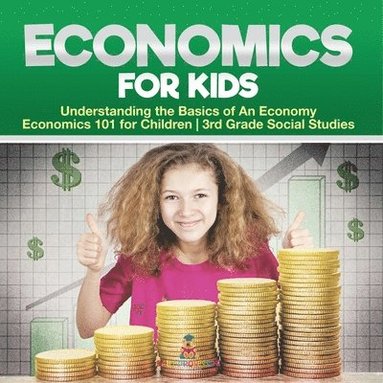 bokomslag Economics for Kids - Understanding the Basics of An Economy Economics 101 for Children 3rd Grade Social Studies