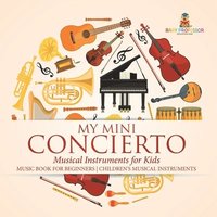 bokomslag My Mini Concert - Musical Instruments for Kids - Music Book for Beginners Children's Musical Instruments