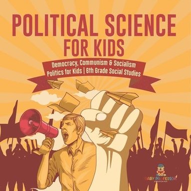 bokomslag Political Science for Kids - Democracy, Communism & Socialism Politics for Kids 6th Grade Social Studies